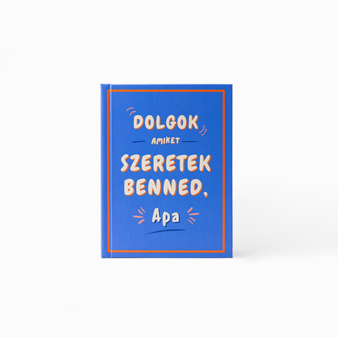 Dolgok, amiket szeretek benned, Apa — kitölthető ajándékkönyv.
